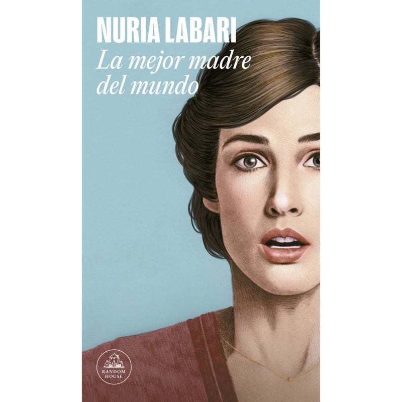 La mejor madre del mundo, novela de Nuria Labari (Random House))