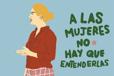 A las mujeres no hay que entenderlas, hay que quererlas