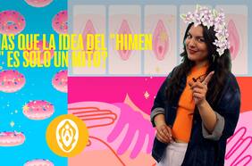 ¿Por qué persiste hasta hoy la idea del “himen roto” si no existe base científica?