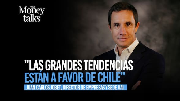 Money Talks | Juan Carlos Jobet: “Las grandes tendencias están a favor de Chile”