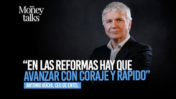 Money Talks | Antonio Büchi: “En las reformas hay que avanzar con coraje y rápido”