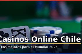Casinos Online en Chile Confiables 2026: Los Mejores Para el Mundial
