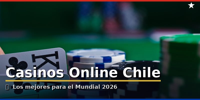 Casinos Online en Chile Confiables 2026: Los Mejores Para el Mundial